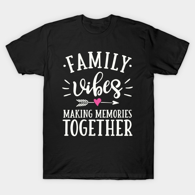 Family Vibes Making Memories Together T-Shirt by kangaroo Studio